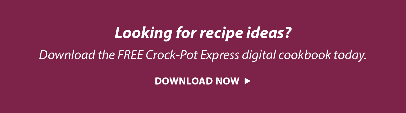 Looking for recipe ideas? Download the FREE Crock-Pot Express digital cookbook today.