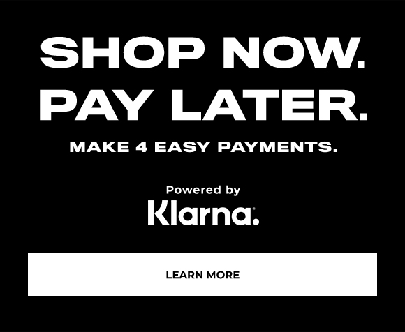Powered by Klarna. Shop now. Pay Later. Make 4 easy payments Learn More