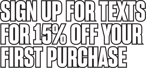 Sign up for texts for 15% off your first purchase