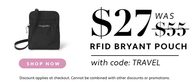 2 7 S5 A RFID BRYANT POUCH w:th code: TRAVEL Discount applies at checkout. Cannot be combined with other discounts or promations. 