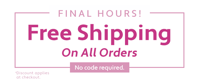  FINAL HOURS! Free Shipping On All Orders 