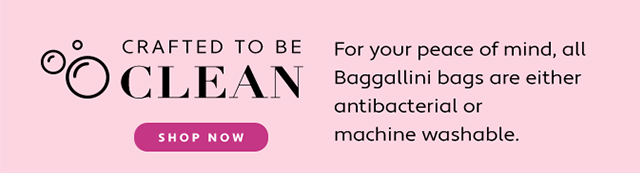 Oo CRAFTED TO BE For your peace of mind, all @ C L EAN Baggallini bags are either antibacterial or machine washable. 