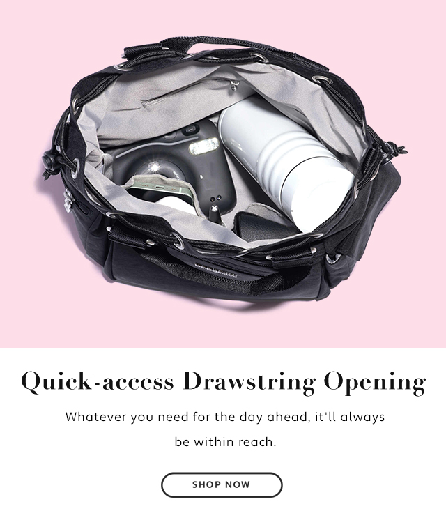  Quick-access Drawstring Opening Whatever you need for the day ahead, it'll always be within reach 