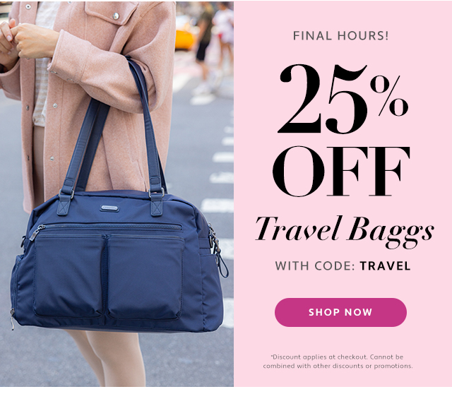  4 FINAL HOURS! 25 OFF Travel B aggs WITH CODE: TRAVEL 