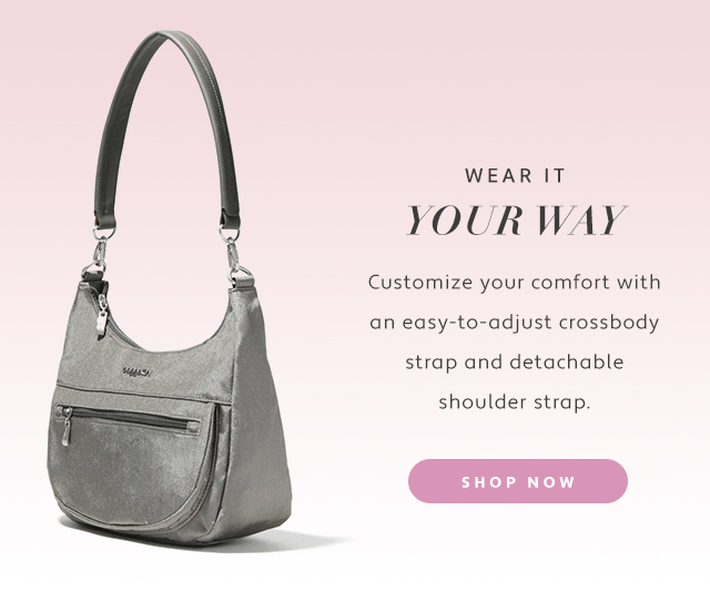  WEAR IT YOUR WAY Customize your comfort with an easy-to-adjust crossbody strap and detachable shoulder strap. 