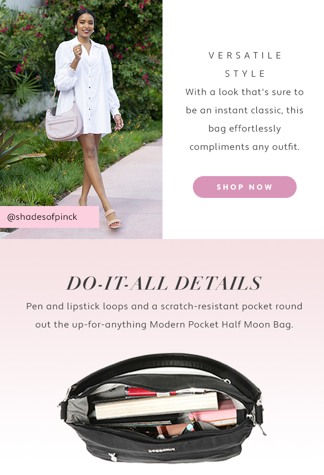VERSATILE STYLE With a look that's sure to be an instant classic, this bag effortlessly compliments any outfit DO-IT'ALL DETAILS Pen and lipstick loops and a scratch-resistant pocket round out the up-for-anything Modern Pocket Half Moon Bag 