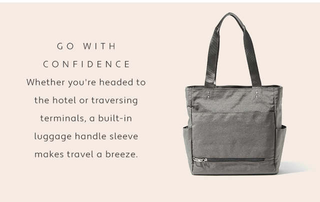GO WITH CONFIDENCE Whether you're headed to the hotel or traversing terminals, a built-in luggage handle sleeve makes travel a breeze. 