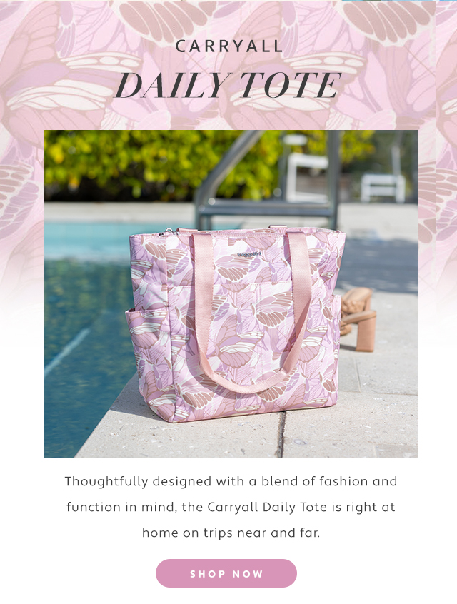 CARRYALL DAILY TOTE Thoughtfully designed with a blend of fashion and function in mind, the Carryall Daily Tote is right at home on trips near and far. 