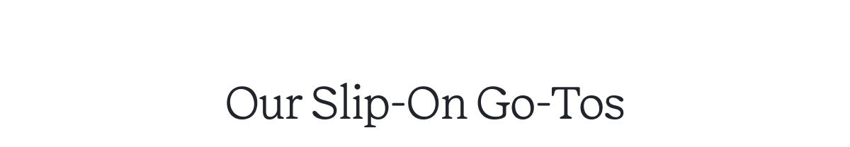 Slip-On Go-Tos