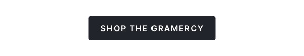 Shop the Gramercy >