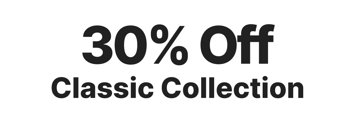 30% off Classic Collection