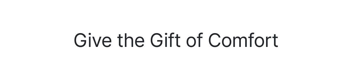 Gift of Comfort >