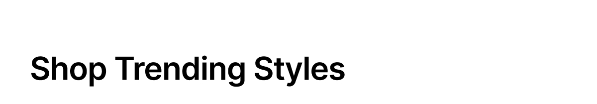Shop Trending Styles