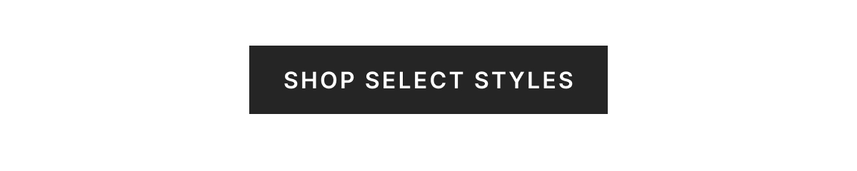 Shop Select Styles >