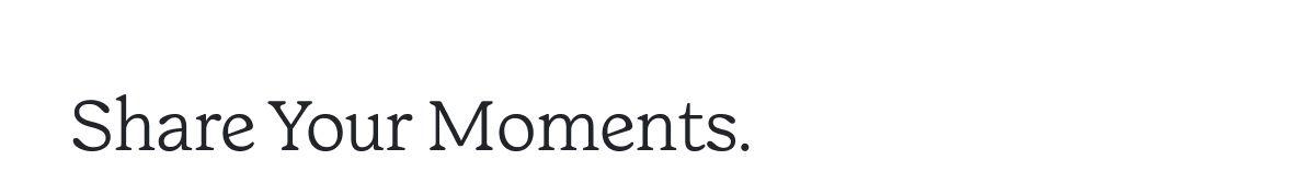 Share Your Moments