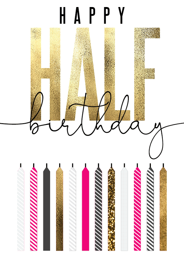 HAPPY HALF BIRTHDAY
