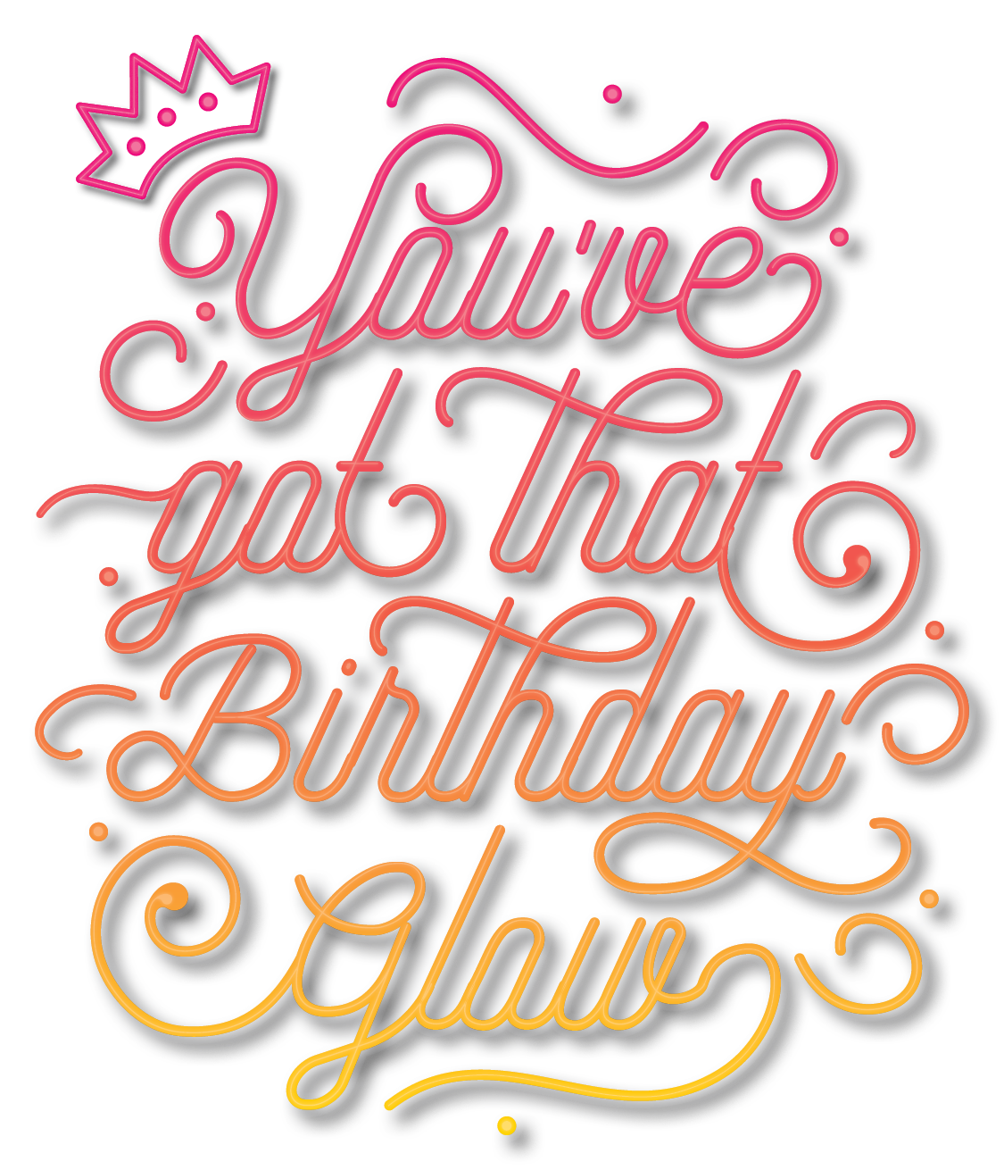 YOU'VE GOT THAT BIRTHDAY GLOW