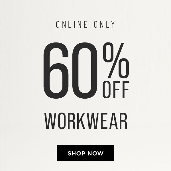 Online only. 60% off workwear. Shop now