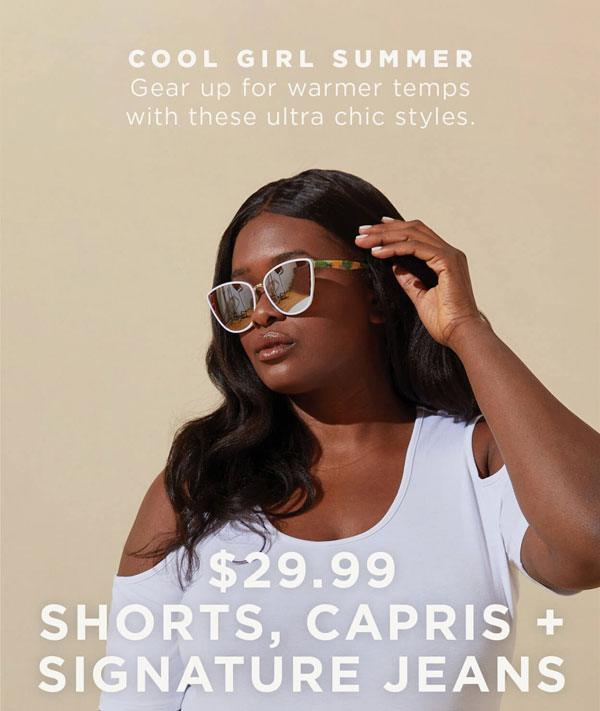 In-store and online. $29.99 shorts, capris and signature jeans