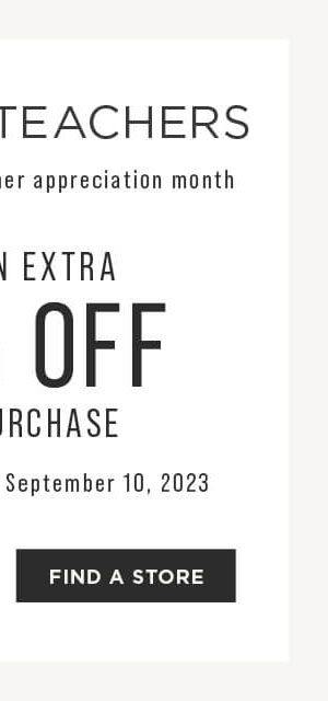 Teachers take an extra 20% off your purchase until Sept 10, 2023. Find a store