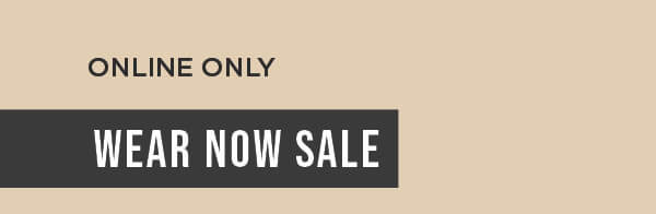 Online only. Wear now sale
