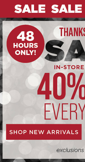 24 hours. In-store and online. Thanksgiving sale. 40% off everything. Exclusions apply. Shop new arrivals