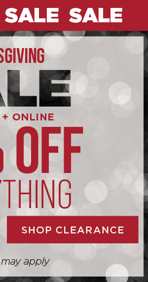 24 hours. In-store and online. Thanksgiving sale. 40% off everything. Exclusions apply. Shop clearance