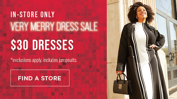 In-store only. $30 dresses. Exclusions apply. Includes jumpsuits. Find a store