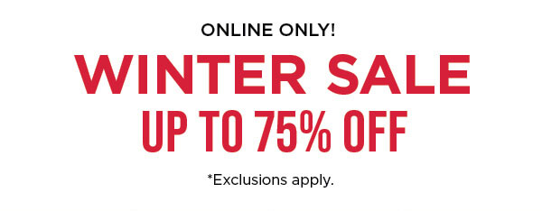 Online only. Up to 75% off winter sale. Exclusions apply. Shop now