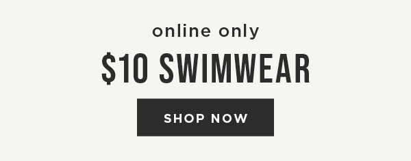 Online only. $10 swimwear. Shop now