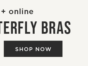 In-store and online. $39.99 butterfly bras. Shop now