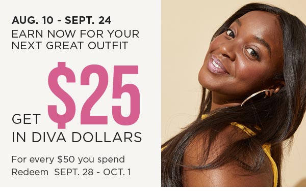 Earn diva dollars now until September 24, 2023.