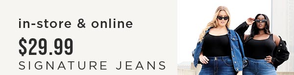 In-store and online. $29.99 Signature jeans. Shop now