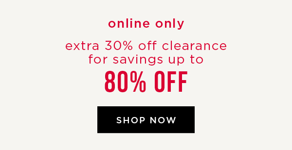 Online only. Extra 30% off clearance for a savings up to 80% off. Shop now