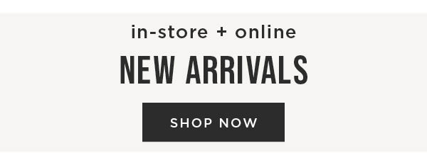 New arrivals. Shop now