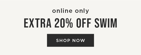 Online only. Extra 20% off swim. Shop now