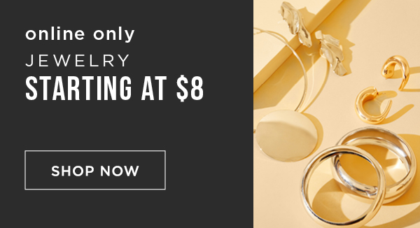 Online only. Jewelry starting at $8. Shop now