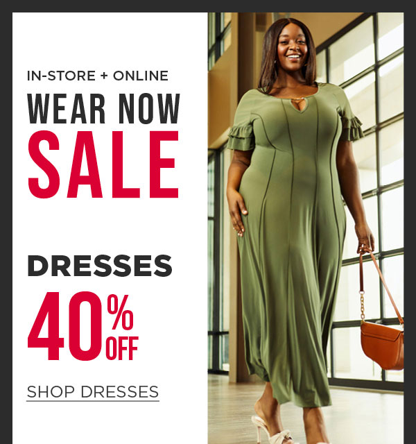 In-store and online. Wear now sale. 40% off dresses