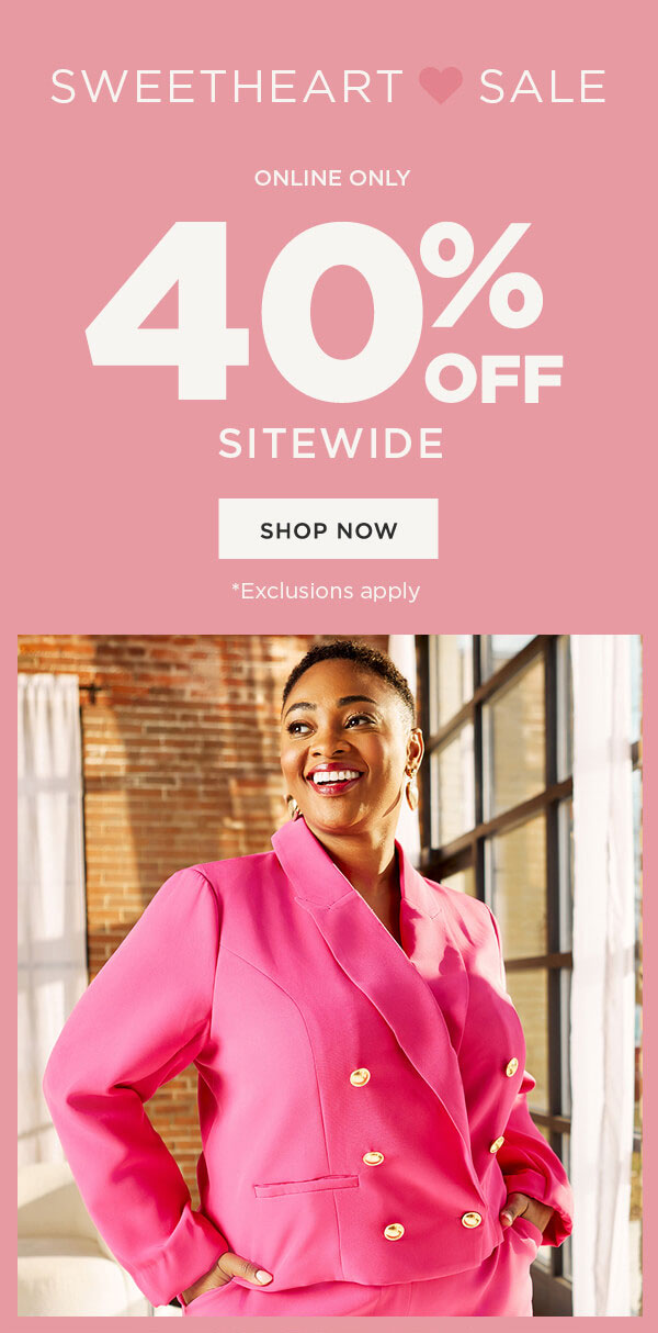 Online only. Sweetheart sale. 40% off sitewide. Exclusions apply. Shop now