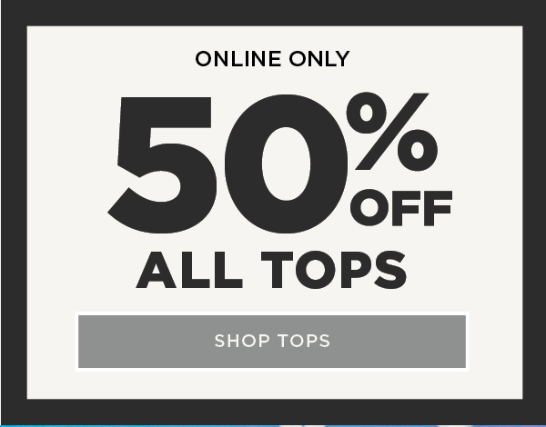 Online Exclusive. 50% Off All Tops