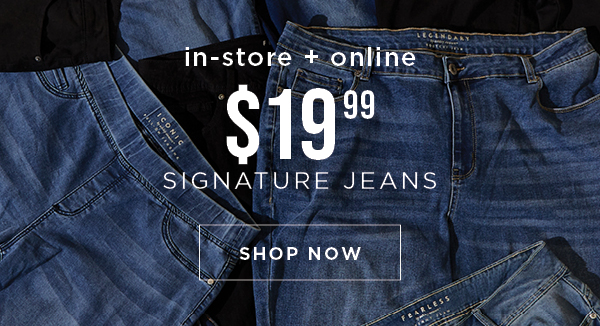 In-store and online. $19.99 signature jeans. Shop now