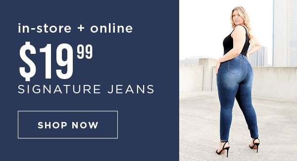 In-store and online. $19.99 signature jeans. Shop now