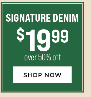 Signature Denim $19.99. Over 50% Off.