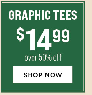 Graphic Tees $14.99. Over 50% Off. Shop Now.