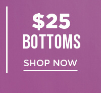 $25 Bottoms