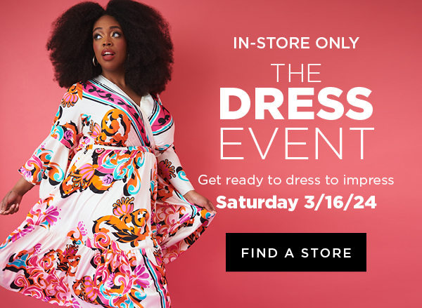 In-store only. The dress event on Saturday 3/16/24. Find a store