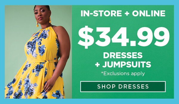 In-Store & Online. $34.99 Dresses + Jumpsuits