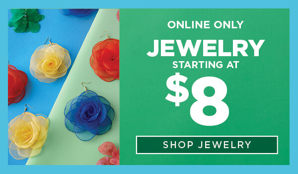 Online Only. Jewelry Starting at $8