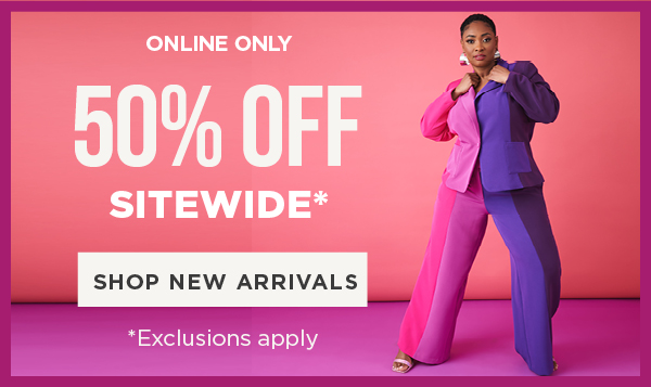 Online only. 50% off sitewide. Exclusions apply. Shop new arrivals