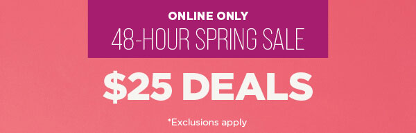 Online only. $25 deals. Exclusions apply